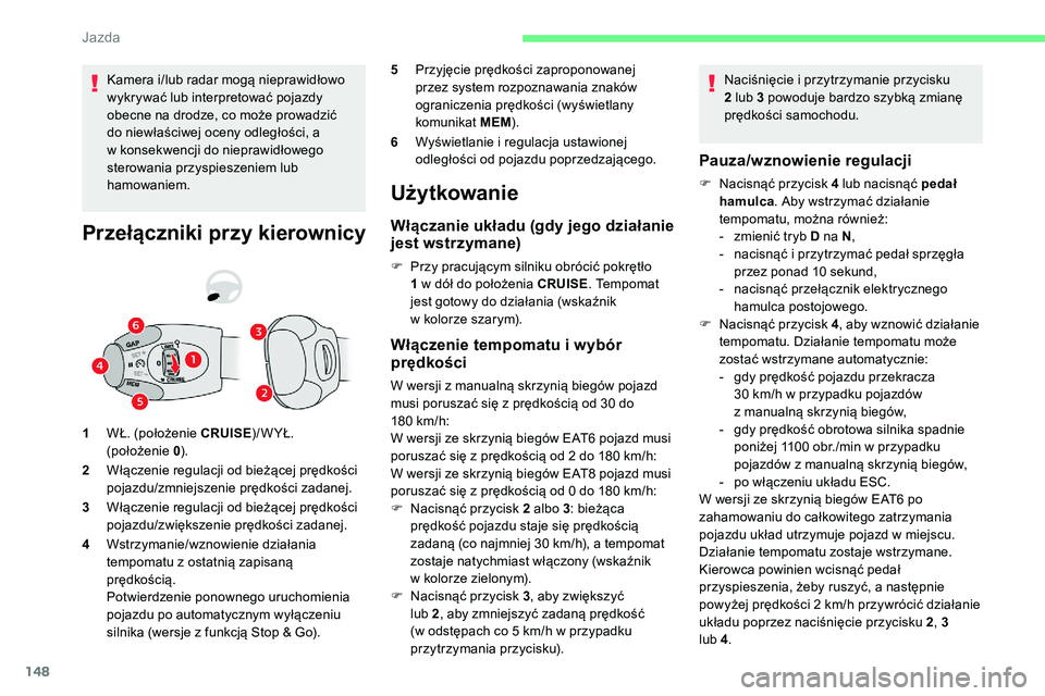 CITROEN C5 AIRCROSS 2020 Instrukcja obsługi (in Polish) 148
Kamera i/lub radar mogą nieprawidłowo
wykrywać lub interpretować pojazdy
obecne na drodze, co może prowadzić
do niewłaściwej oceny odległości, a
w konsekwencji do nieprawidłowego
CITROEN C5 AIRCROSS 2020 Instrukcja obsługi (in Polish) 148
Kamera i/lub radar mogą nieprawidłowo
wykrywać lub interpretować pojazdy
obecne na drodze, co może prowadzić
do niewłaściwej oceny odległości, a
w konsekwencji do nieprawidłowego