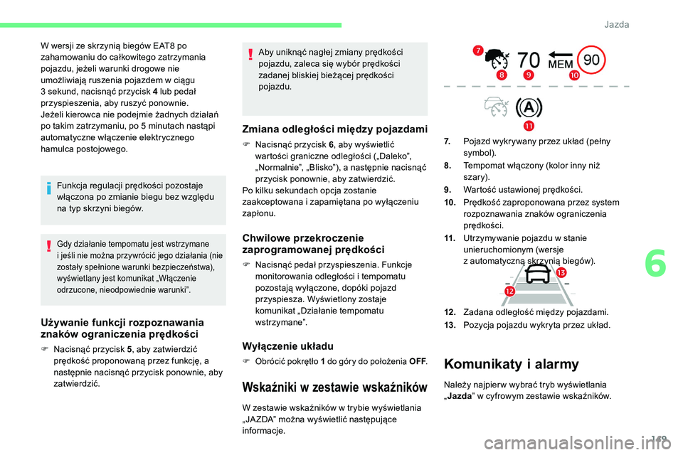 CITROEN C5 AIRCROSS 2020 Instrukcja obsługi (in Polish) 149
W wersji ze skrzynią biegów EAT8 po
z ahamowaniu do całkowitego zatrzymania
pojazdu, jeżeli warunki drogowe nie
umożliwiają ruszenia pojazdem w
ciągu
3
sekund, nacisnąć przycisk 4 CITROEN C5 AIRCROSS 2020 Instrukcja obsługi (in Polish) 149
W wersji ze skrzynią biegów EAT8 po
z ahamowaniu do całkowitego zatrzymania
pojazdu, jeżeli warunki drogowe nie
umożliwiają ruszenia pojazdem w
ciągu
3
sekund, nacisnąć przycisk 4
