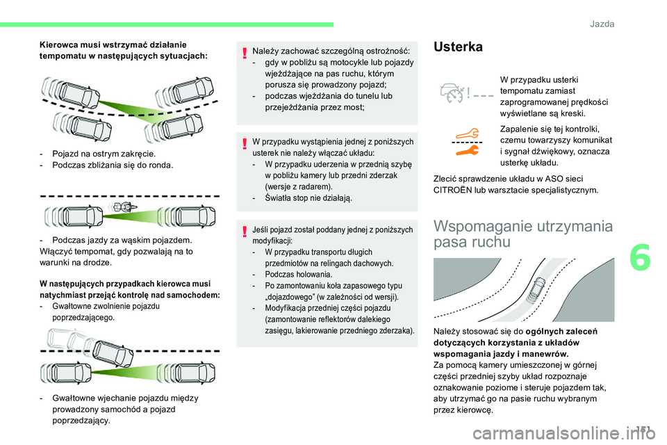 CITROEN C5 AIRCROSS 2020 Instrukcja obsługi (in Polish) 151
Kierowca musi wstrzymać działanie
tempomatu w następujących sytuacjach:
W następujących przypadkach kierowca musi
natychmiast przejąć kontrolę nad samochodem:
-
G
wałtowne zwolnieni CITROEN C5 AIRCROSS 2020 Instrukcja obsługi (in Polish) 151
Kierowca musi wstrzymać działanie
tempomatu w następujących sytuacjach:
W następujących przypadkach kierowca musi
natychmiast przejąć kontrolę nad samochodem:
-
G
wałtowne zwolnieni