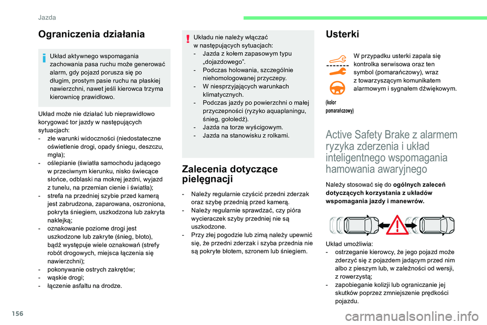CITROEN C5 AIRCROSS 2020 Instrukcja obsługi (in Polish) 156
Ograniczenia działania
Układ aktywnego wspomagania
zachowania pasa ruchu może generować
alarm, gdy pojazd porusza się po
długim, prostym pasie ruchu na płaskiej
nawierzchni, nawet jeśl CITROEN C5 AIRCROSS 2020 Instrukcja obsługi (in Polish) 156
Ograniczenia działania
Układ aktywnego wspomagania
zachowania pasa ruchu może generować
alarm, gdy pojazd porusza się po
długim, prostym pasie ruchu na płaskiej
nawierzchni, nawet jeśl