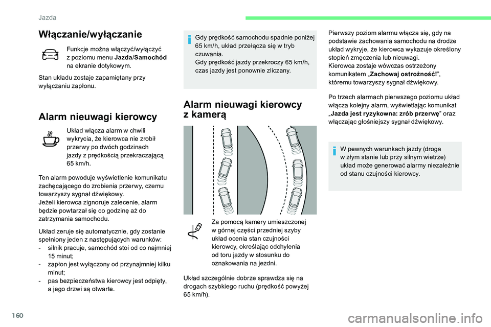 CITROEN C5 AIRCROSS 2020 Instrukcja obsługi (in Polish) 160
Włączanie/wyłączanie
Funkcje można włączyć/wyłączyć
z poziomu menu Jazda /Samochód
na ekranie dotykowym.
Stan układu zostaje zapamiętany przy
wyłączaniu zapłonu.
Alarm nieuwa CITROEN C5 AIRCROSS 2020 Instrukcja obsługi (in Polish) 160
Włączanie/wyłączanie
Funkcje można włączyć/wyłączyć
z poziomu menu Jazda /Samochód
na ekranie dotykowym.
Stan układu zostaje zapamiętany przy
wyłączaniu zapłonu.
Alarm nieuwa