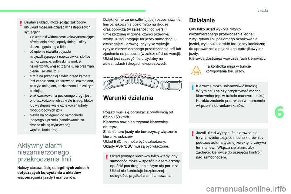 CITROEN C5 AIRCROSS 2020 Instrukcja obsługi (in Polish) 161
Działanie układu może zostać zakłócone
lub układ może nie działać w następujących
sytuacjach:
-
z
łe warunki widoczności (niewystarczające
oświetlenie drogi, opady śniegu, CITROEN C5 AIRCROSS 2020 Instrukcja obsługi (in Polish) 161
Działanie układu może zostać zakłócone
lub układ może nie działać w następujących
sytuacjach:
-
z
łe warunki widoczności (niewystarczające
oświetlenie drogi, opady śniegu,