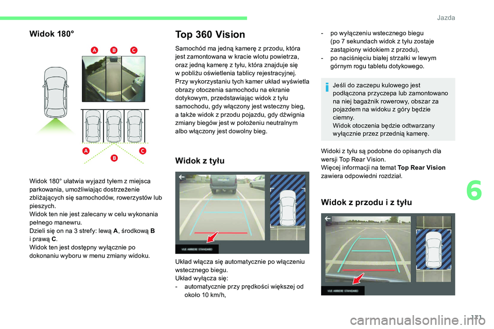CITROEN C5 AIRCROSS 2020  Instrukcja obsługi (in Polish) 171
Widok 180°Top 360 Vision
Samochód ma jedną kamerę z przodu, która 
j est zamontowana w   kracie wlotu powietrza, 
oraz jedną kamerę z
  tyłu, która znajduje się 
w
  pobliżu oświetleni