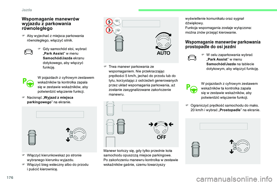 CITROEN C5 AIRCROSS 2020 Instrukcja obsługi (in Polish) 176
Wspomaganie manewrów
wyjazdu z parkowania
równoległego
F Aby wyjechać z miejsca parkowania
równoległego, włączyć silnik.
F
G
dy samochód stoi, wybrać
„ Park Assist ” w men CITROEN C5 AIRCROSS 2020 Instrukcja obsługi (in Polish) 176
Wspomaganie manewrów
wyjazdu z parkowania
równoległego
F Aby wyjechać z miejsca parkowania
równoległego, włączyć silnik.
F
G
dy samochód stoi, wybrać
„ Park Assist ” w men