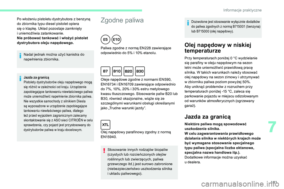 CITROEN C5 AIRCROSS 2020 Instrukcja obsługi (in Polish) 181
Nadal jednak można użyć kanistra do
napełnienia zbiornika.
Jazda za granicą
Pistolety dystrybutorów oleju napędowego mogą
się różnić w zależności od kraju. Urządzenie
zapobiegaj CITROEN C5 AIRCROSS 2020 Instrukcja obsługi (in Polish) 181
Nadal jednak można użyć kanistra do
napełnienia zbiornika.
Jazda za granicą
Pistolety dystrybutorów oleju napędowego mogą
się różnić w zależności od kraju. Urządzenie
zapobiegaj