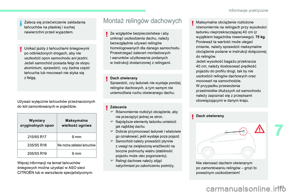 CITROEN C5 AIRCROSS 2020 Instrukcja obsługi (in Polish) 187
Zaleca się przećwiczenie zakładania
łańcuchów na płaskiej i suchej
nawierzchni przed wyjazdem.
Unikać jazdy z
łańcuchami śniegowymi
po odśnieżonych drogach, aby nie
uszkodzić CITROEN C5 AIRCROSS 2020 Instrukcja obsługi (in Polish) 187
Zaleca się przećwiczenie zakładania
łańcuchów na płaskiej i suchej
nawierzchni przed wyjazdem.
Unikać jazdy z
łańcuchami śniegowymi
po odśnieżonych drogach, aby nie
uszkodzić