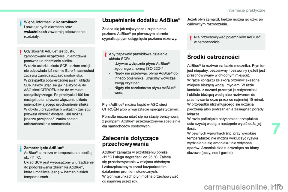 CITROEN C5 AIRCROSS 2020  Instrukcja obsługi (in Polish) 195
Więcej informacji o kontrolkach 
i   powiązanych alarmach oraz 
wskaźnikach  zawierają odpowiednie 
rozdziały.
Gdy zbiornik AdBlue® jest pusty, 
zamontowane urządzenie uniemożliwia 
ponown