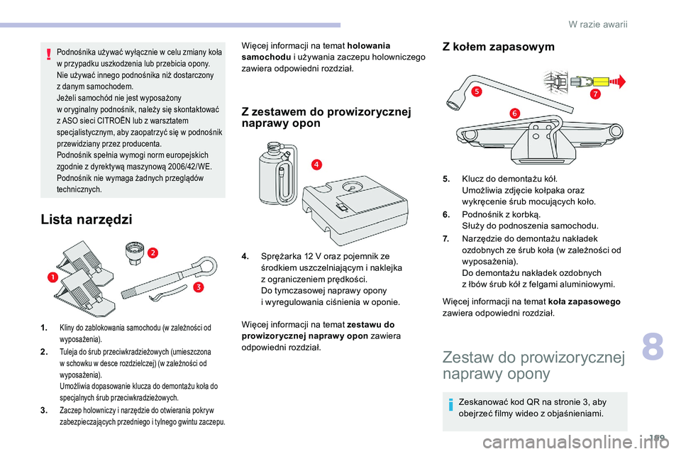 CITROEN C5 AIRCROSS 2020 Instrukcja obsługi (in Polish) 199
Podnośnika używać wyłącznie w celu zmiany koła
w przypadku uszkodzenia lub przebicia opony.
Nie używać innego podnośnika niż dostarczony
z
danym samochodem.
Jeżeli samochód nie j CITROEN C5 AIRCROSS 2020 Instrukcja obsługi (in Polish) 199
Podnośnika używać wyłącznie w celu zmiany koła
w przypadku uszkodzenia lub przebicia opony.
Nie używać innego podnośnika niż dostarczony
z
danym samochodem.
Jeżeli samochód nie j