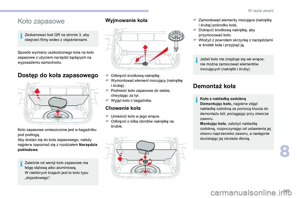 CITROEN C5 AIRCROSS 2020 Instrukcja obsługi (in Polish) 203
Koło zapasowe
Zeskanować kod QR na stronie 3, aby
obejrzeć filmy wideo z objaśnieniami.
Sposób wymiany uszkodzonego koła na koło
zapasowe z
użyciem narzędzi będących na
wyposażen CITROEN C5 AIRCROSS 2020 Instrukcja obsługi (in Polish) 203
Koło zapasowe
Zeskanować kod QR na stronie 3, aby
obejrzeć filmy wideo z objaśnieniami.
Sposób wymiany uszkodzonego koła na koło
zapasowe z
użyciem narzędzi będących na
wyposażen