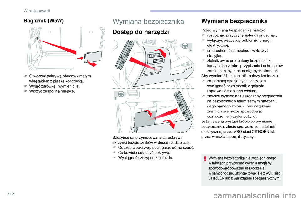 CITROEN C5 AIRCROSS 2020 Instrukcja obsługi (in Polish) 212
Bagażnik (W5W)
F Otworzyć pokrywę obudowy małym wkrętakiem z płaską końcówką.
F
W
yjąć żarówkę i wymienić ją.
F
W
łożyć zespół na miejsce.
Wymiana bezpiecznika
Dost CITROEN C5 AIRCROSS 2020 Instrukcja obsługi (in Polish) 212
Bagażnik (W5W)
F Otworzyć pokrywę obudowy małym wkrętakiem z płaską końcówką.
F
W
yjąć żarówkę i wymienić ją.
F
W
łożyć zespół na miejsce.
Wymiana bezpiecznika
Dost