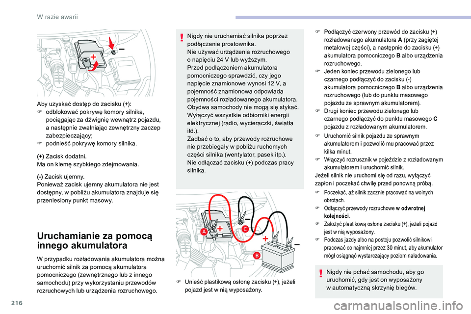 CITROEN C5 AIRCROSS 2020 Instrukcja obsługi (in Polish) 216
(+) Zacisk dodatni.
Ma on klemę szybkiego zdejmowania.
(-) Zacisk ujemny.
Ponieważ zacisk ujemny akumulatora nie jest
dostępny, w pobliżu akumulatora znajduje się
przeniesiony punkt masowy CITROEN C5 AIRCROSS 2020 Instrukcja obsługi (in Polish) 216
(+) Zacisk dodatni.
Ma on klemę szybkiego zdejmowania.
(-) Zacisk ujemny.
Ponieważ zacisk ujemny akumulatora nie jest
dostępny, w pobliżu akumulatora znajduje się
przeniesiony punkt masowy