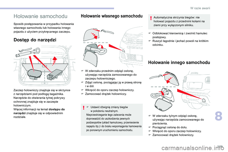 CITROEN C5 AIRCROSS 2020 Instrukcja obsługi (in Polish) 219
Holowanie samochodu
Sposób postępowania w przypadku holowania
w łasnego samochodu lub holowania innego
pojazdu z
użyciem przykręcanego zaczepu.
Dostęp do narzędzi
Zaczep holowniczy znaj CITROEN C5 AIRCROSS 2020 Instrukcja obsługi (in Polish) 219
Holowanie samochodu
Sposób postępowania w przypadku holowania
w łasnego samochodu lub holowania innego
pojazdu z
użyciem przykręcanego zaczepu.
Dostęp do narzędzi
Zaczep holowniczy znaj