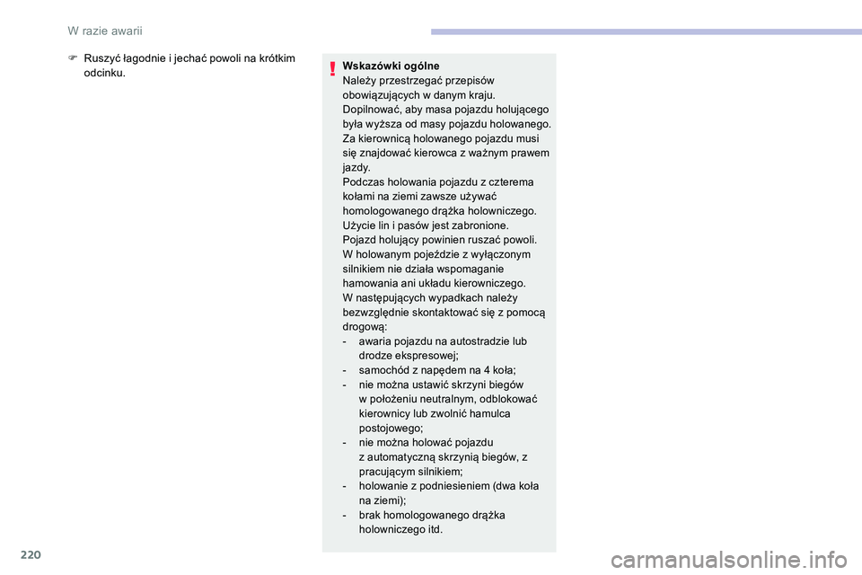 CITROEN C5 AIRCROSS 2020 Instrukcja obsługi (in Polish) 220
F Ruszyć łagodnie i jechać powoli na krótkim
odcinku.Wskazówki ogólne
Należy przestrzegać przepisów
obowiązujących w
danym kraju.
Dopilnować, aby masa pojazdu holującego
była w CITROEN C5 AIRCROSS 2020 Instrukcja obsługi (in Polish) 220
F Ruszyć łagodnie i jechać powoli na krótkim
odcinku.Wskazówki ogólne
Należy przestrzegać przepisów
obowiązujących w
danym kraju.
Dopilnować, aby masa pojazdu holującego
była w