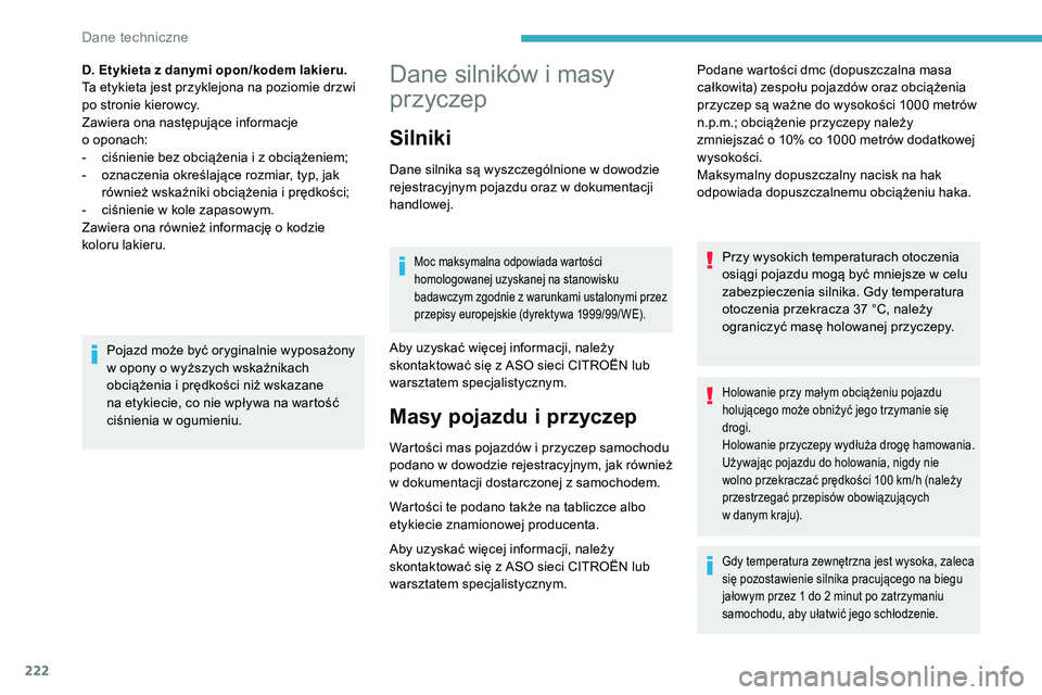 CITROEN C5 AIRCROSS 2020 Instrukcja obsługi (in Polish) 222
Dane silników i masy
p rzyczep
Silniki
Dane silnika są wyszczególnione w dowodzie
r ejestracyjnym pojazdu oraz w dokumentacji
handlowej.
Moc maksymalna odpowiada wartości
homologowanej u CITROEN C5 AIRCROSS 2020 Instrukcja obsługi (in Polish) 222
Dane silników i masy
p rzyczep
Silniki
Dane silnika są wyszczególnione w dowodzie
r ejestracyjnym pojazdu oraz w dokumentacji
handlowej.
Moc maksymalna odpowiada wartości
homologowanej u