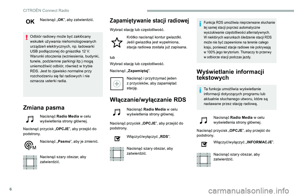 CITROEN C5 AIRCROSS 2020 Instrukcja obsługi (in Polish) 6
Nacisnąć „OK”, aby zatwierdzić.
Odbiór radiowy może być zakłócany
wskutek używania niehomologowanych
urządzeń elektrycznych, np. ładowarki
USB podłączonej do gniazdka 12
V.
Wa CITROEN C5 AIRCROSS 2020 Instrukcja obsługi (in Polish) 6
Nacisnąć „OK”, aby zatwierdzić.
Odbiór radiowy może być zakłócany
wskutek używania niehomologowanych
urządzeń elektrycznych, np. ładowarki
USB podłączonej do gniazdka 12
V.
Wa
