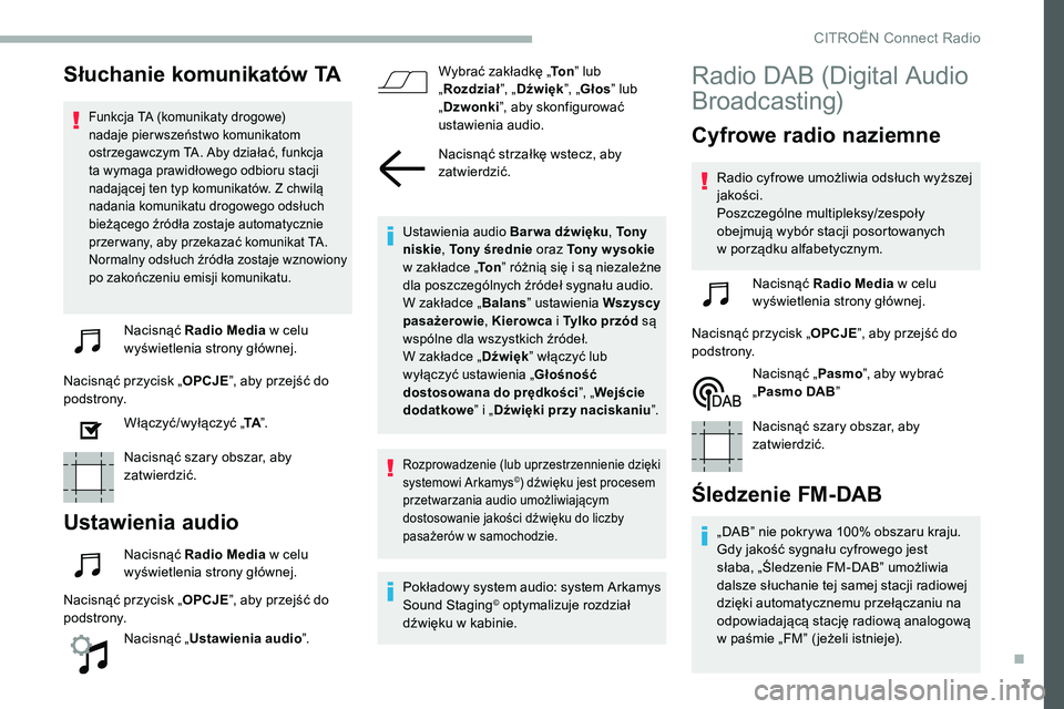 CITROEN C5 AIRCROSS 2020 Instrukcja obsługi (in Polish) 7
Słuchanie komunikatów TA
Funkcja TA (komunikaty drogowe)
nadaje pier wszeństwo komunikatom
ostrzegawczym TA. Aby działać, funkcja
ta wymaga prawidłowego odbioru stacji
nadającej ten typ k CITROEN C5 AIRCROSS 2020 Instrukcja obsługi (in Polish) 7
Słuchanie komunikatów TA
Funkcja TA (komunikaty drogowe)
nadaje pier wszeństwo komunikatom
ostrzegawczym TA. Aby działać, funkcja
ta wymaga prawidłowego odbioru stacji
nadającej ten typ k