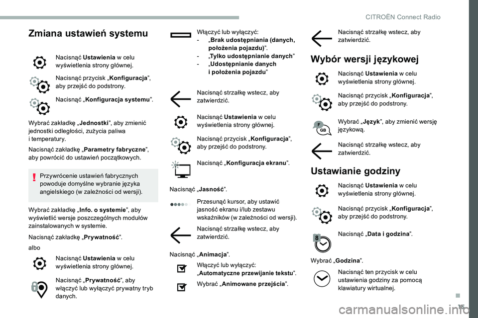 CITROEN C5 AIRCROSS 2020 Instrukcja obsługi (in Polish) 15
Zmiana ustawień systemu
Nacisnąć Ustawienia w celu
wyświetlenia strony głównej.
Nacisnąć przycisk „ Konfiguracja”,
aby przejść do podstrony.
Nacisnąć „ Konfiguracja systemu CITROEN C5 AIRCROSS 2020 Instrukcja obsługi (in Polish) 15
Zmiana ustawień systemu
Nacisnąć Ustawienia w celu
wyświetlenia strony głównej.
Nacisnąć przycisk „ Konfiguracja”,
aby przejść do podstrony.
Nacisnąć „ Konfiguracja systemu