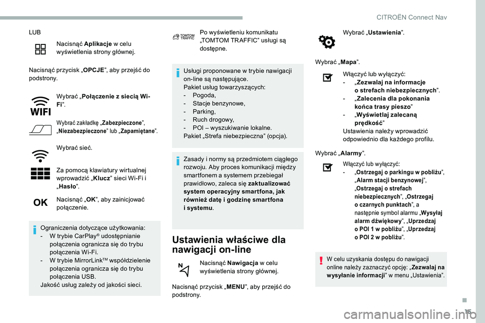 CITROEN C5 AIRCROSS 2020 Instrukcja obsługi (in Polish) 15
LUBNacisnąć Aplikacje w
celu
wyświetlenia strony głównej.
Nacisnąć przycisk „ OPCJE”, aby przejść do
podstrony.
Wybrać „Połączenie z
siecią Wi-
Fi ”.
Wybrać zakładkę CITROEN C5 AIRCROSS 2020 Instrukcja obsługi (in Polish) 15
LUBNacisnąć Aplikacje w
celu
wyświetlenia strony głównej.
Nacisnąć przycisk „ OPCJE”, aby przejść do
podstrony.
Wybrać „Połączenie z
siecią Wi-
Fi ”.
Wybrać zakładkę