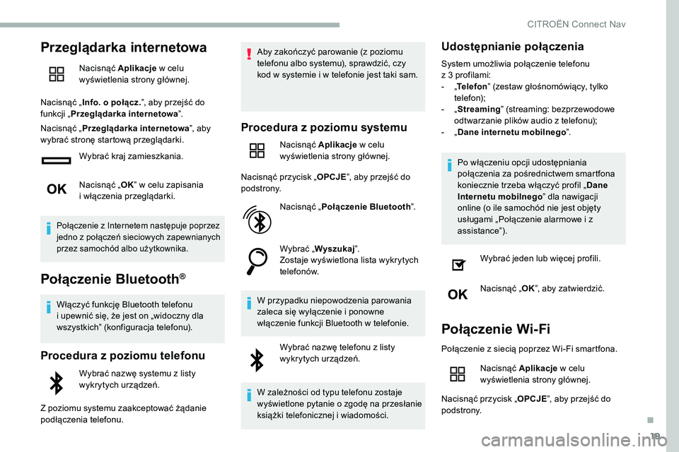 CITROEN C5 AIRCROSS 2020 Instrukcja obsługi (in Polish) 19
Przeglądarka internetowa
Nacisnąć Aplikacje w celu
wyświetlenia strony głównej.
Nacisnąć „ Info. o połącz. ”, aby przejść do
funkcji „ Przeglądarka internetowa ”.
Nacisną CITROEN C5 AIRCROSS 2020 Instrukcja obsługi (in Polish) 19
Przeglądarka internetowa
Nacisnąć Aplikacje w celu
wyświetlenia strony głównej.
Nacisnąć „ Info. o połącz. ”, aby przejść do
funkcji „ Przeglądarka internetowa ”.
Nacisną