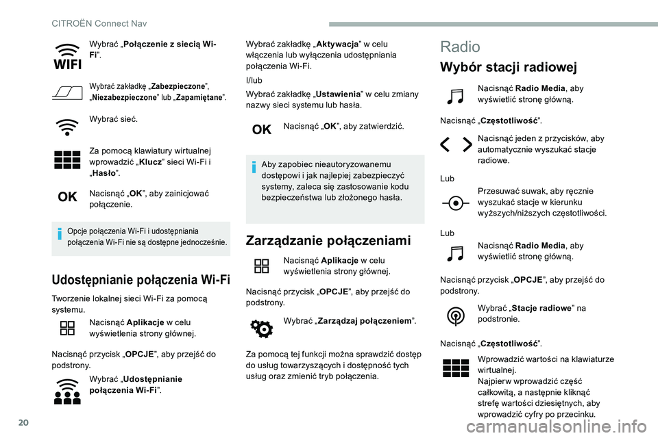 CITROEN C5 AIRCROSS 2020 Instrukcja obsługi (in Polish) 20
Wybrać „Połączenie z siecią Wi-
Fi ”.
Wybrać zakładkę „ Zabezpieczone”,
„ Niezabezpieczone ” lub „Zapamiętane ”.
Wybrać sieć.
Za pomocą klawiatury wirtualnej
wprowadz CITROEN C5 AIRCROSS 2020 Instrukcja obsługi (in Polish) 20
Wybrać „Połączenie z siecią Wi-
Fi ”.
Wybrać zakładkę „ Zabezpieczone”,
„ Niezabezpieczone ” lub „Zapamiętane ”.
Wybrać sieć.
Za pomocą klawiatury wirtualnej
wprowadz