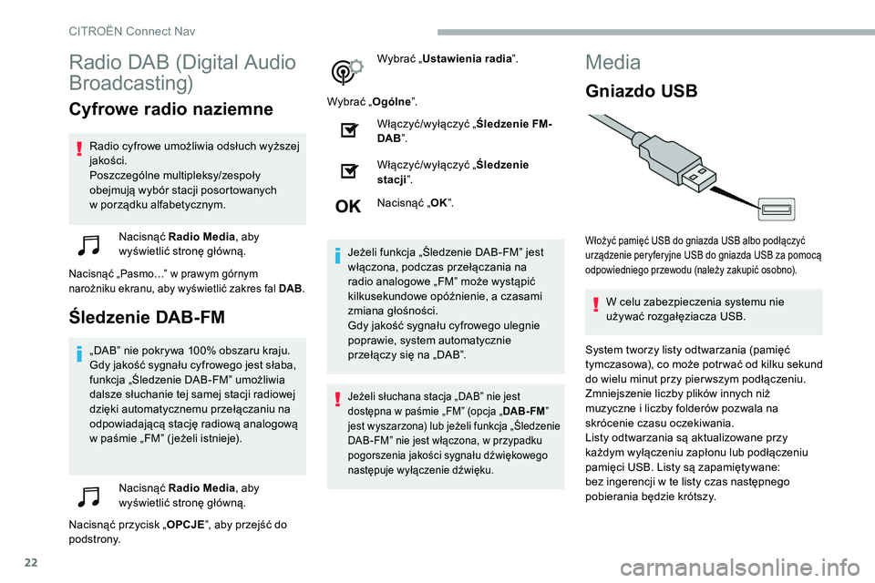 CITROEN C5 AIRCROSS 2020 Instrukcja obsługi (in Polish) 22
Radio DAB (Digital Audio
Broadcasting)
Cyfrowe radio naziemne
Radio cyfrowe umożliwia odsłuch wyższej
jakości.
Poszczególne multipleksy/zespoły
obejmują wybór stacji posortowanych
w po CITROEN C5 AIRCROSS 2020 Instrukcja obsługi (in Polish) 22
Radio DAB (Digital Audio
Broadcasting)
Cyfrowe radio naziemne
Radio cyfrowe umożliwia odsłuch wyższej
jakości.
Poszczególne multipleksy/zespoły
obejmują wybór stacji posortowanych
w po