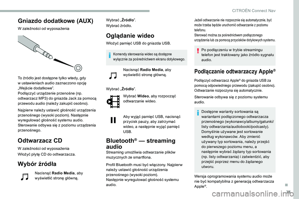 CITROEN C5 AIRCROSS 2020 Instrukcja obsługi (in Polish) 23
Gniazdo dodatkowe (AUX)
W zależności od wyposażenia
To źródło jest dostępne tylko wtedy, gdy
w ustawieniach audio zaznaczono opcję
„Wejście dodatkowe”.
Podłączyć urządzenie prze CITROEN C5 AIRCROSS 2020 Instrukcja obsługi (in Polish) 23
Gniazdo dodatkowe (AUX)
W zależności od wyposażenia
To źródło jest dostępne tylko wtedy, gdy
w ustawieniach audio zaznaczono opcję
„Wejście dodatkowe”.
Podłączyć urządzenie prze