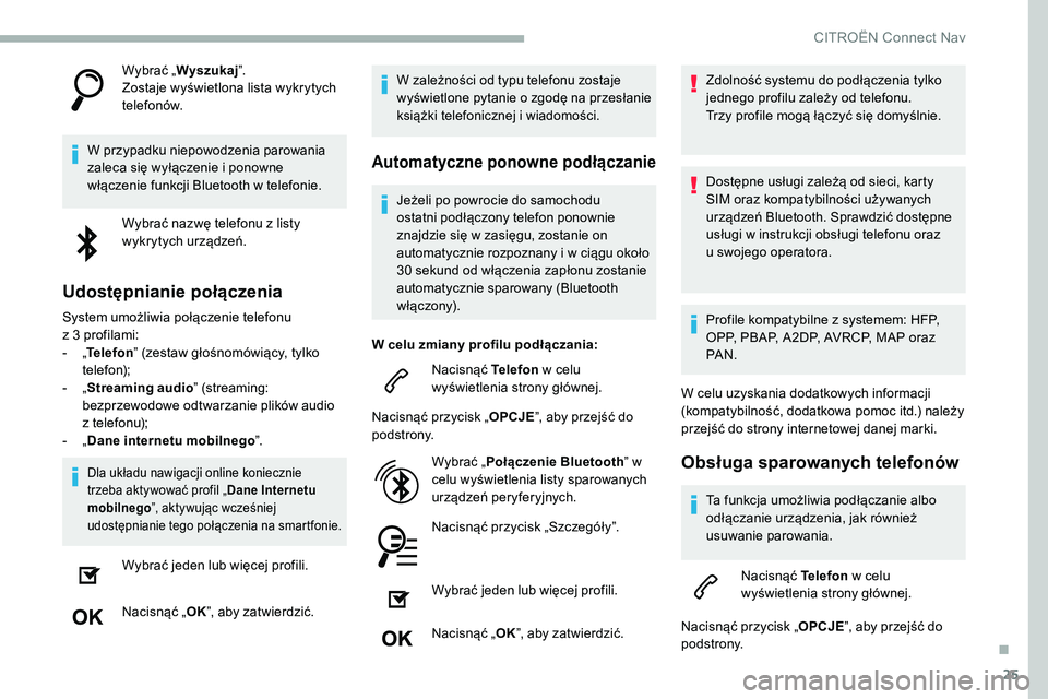 CITROEN C5 AIRCROSS 2020 Instrukcja obsługi (in Polish) 25
Wybrać „Wyszukaj ”.
Zostaje wyświetlona lista wykrytych
telefonów.
W przypadku niepowodzenia parowania
zaleca się wyłączenie i
ponowne
włączenie funkcji Bluetooth w
telefonie.
Wy CITROEN C5 AIRCROSS 2020 Instrukcja obsługi (in Polish) 25
Wybrać „Wyszukaj ”.
Zostaje wyświetlona lista wykrytych
telefonów.
W przypadku niepowodzenia parowania
zaleca się wyłączenie i
ponowne
włączenie funkcji Bluetooth w
telefonie.
Wy