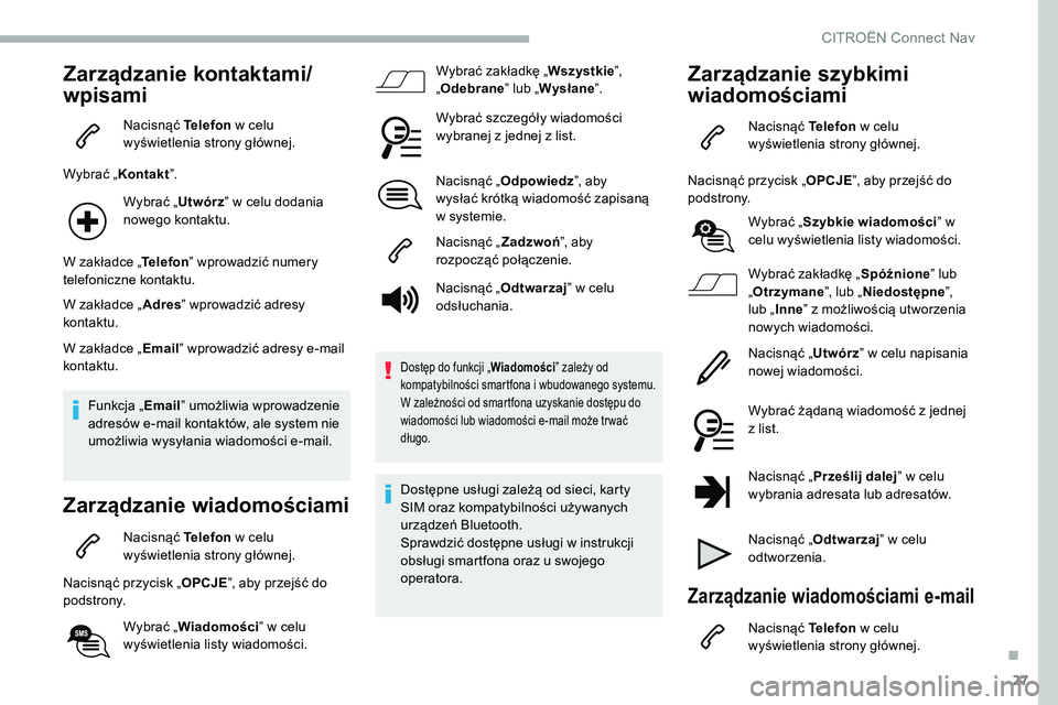 CITROEN C5 AIRCROSS 2020 Instrukcja obsługi (in Polish) 27
Zarządzanie kontaktami/
wpisami
Nacisnąć Telefon w celu
wyświetlenia strony głównej.
Wybrać „ Kontakt”.
Wybrać „ Utwórz” w celu dodania
nowego kontaktu.
W zakładce „ Telefon CITROEN C5 AIRCROSS 2020 Instrukcja obsługi (in Polish) 27
Zarządzanie kontaktami/
wpisami
Nacisnąć Telefon w celu
wyświetlenia strony głównej.
Wybrać „ Kontakt”.
Wybrać „ Utwórz” w celu dodania
nowego kontaktu.
W zakładce „ Telefon
