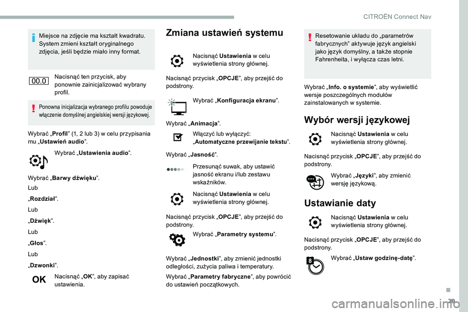 CITROEN C5 AIRCROSS 2020 Instrukcja obsługi (in Polish) 29
Miejsce na zdjęcie ma kształt kwadratu.
System zmieni kształt oryginalnego
zdjęcia, jeśli będzie miało inny format.Nacisnąć ten przycisk, aby
ponownie zainicjalizować wybrany
profil.
CITROEN C5 AIRCROSS 2020 Instrukcja obsługi (in Polish) 29
Miejsce na zdjęcie ma kształt kwadratu.
System zmieni kształt oryginalnego
zdjęcia, jeśli będzie miało inny format.Nacisnąć ten przycisk, aby
ponownie zainicjalizować wybrany
profil.