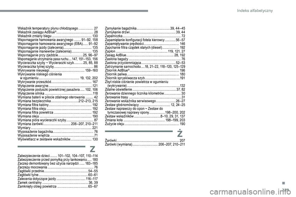 CITROEN C5 AIRCROSS 2020 Instrukcja obsługi (in Polish) 229
Żarówki ....................................................................... 207
Żarówki (wymiana) ............................. 2
06 –207, 210 –211
Zabezpieczenie dzieci
........ 10
CITROEN C5 AIRCROSS 2020 Instrukcja obsługi (in Polish) 229
Żarówki ....................................................................... 207
Żarówki (wymiana) ............................. 2
06 –207, 210 –211
Zabezpieczenie dzieci
........ 10
