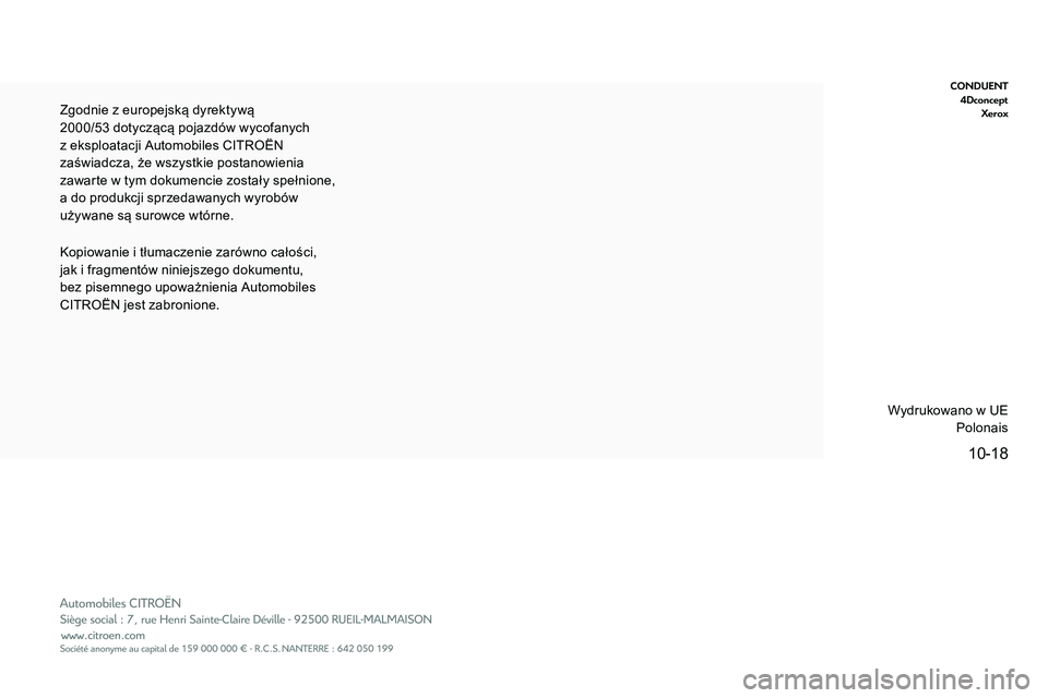 CITROEN C5 AIRCROSS 2020  Instrukcja obsługi (in Polish) 10-18
CONDUENT4Dconcept Xerox
Kopiowanie i tłumaczenie zarówno całości, 
j ak i   fragmentów niniejszego dokumentu, 
bez pisemnego upoważnienia Automobiles 
CITROËN jest zabronione. Zgodnie z  