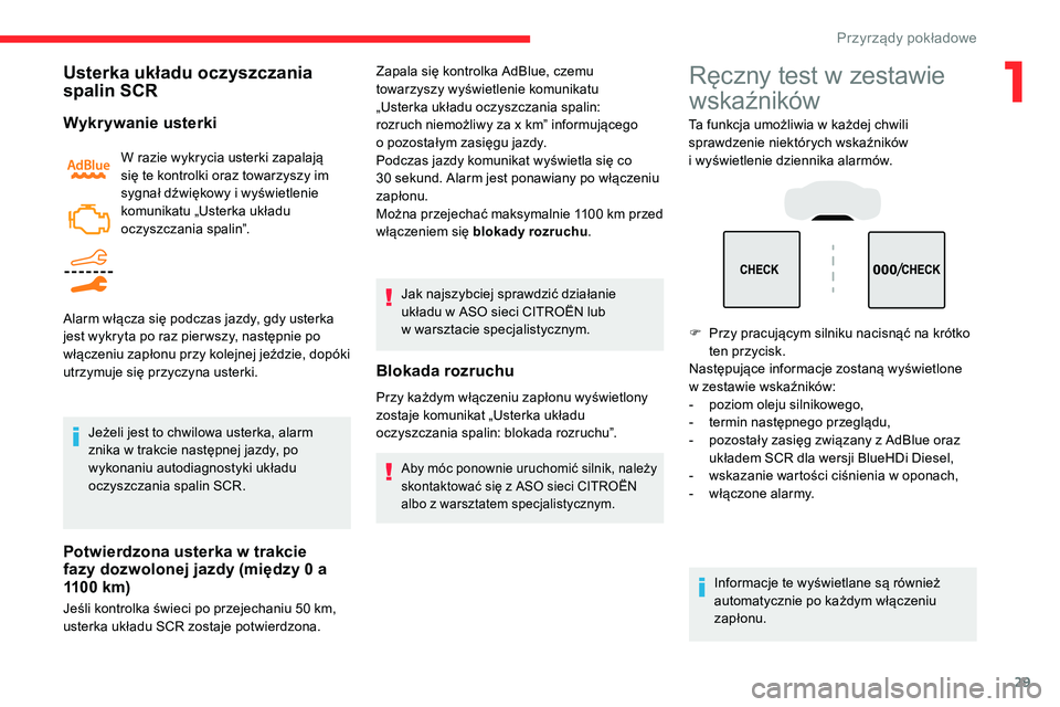 CITROEN C5 AIRCROSS 2020  Instrukcja obsługi (in Polish) 29
Usterka układu oczyszczania 
spalin SCR
Wykrywanie usterki
W razie wykrycia usterki zapalają 
się te kontrolki oraz towarzyszy im 
sygnał dźwiękowy i  wyświetlenie 
komunikatu „Usterka uk