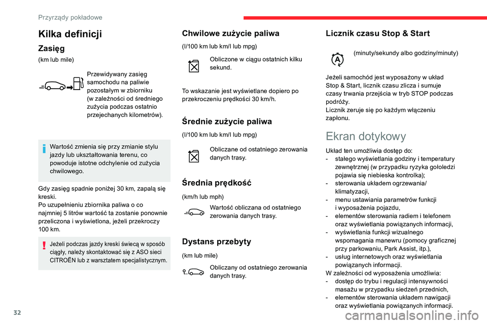 CITROEN C5 AIRCROSS 2020  Instrukcja obsługi (in Polish) 32
Średnie zużycie paliwa
(l/100 km lub km/l lub mpg)O bliczane od ostatniego zerowania 
danych trasy.
Średnia prędkość
(km/h lub mph)
Wartość obliczana od ostatniego 
zerowania danych trasy.
