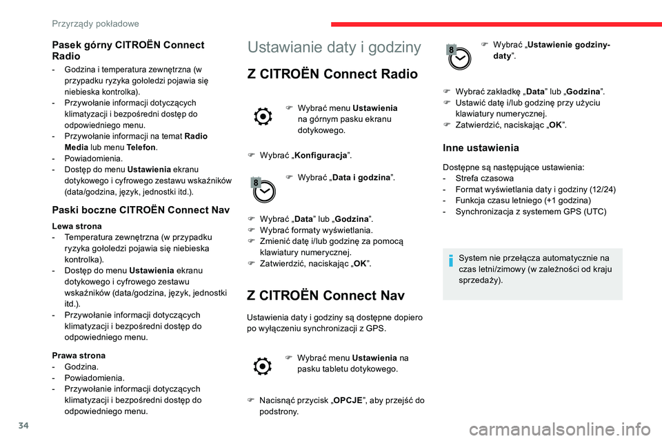 CITROEN C5 AIRCROSS 2020  Instrukcja obsługi (in Polish) 34
Paski boczne CITROËN Connect Nav
Lewa strona
- T emperatura zewnętrzna (w przypadku 
ryzyka gołoledzi pojawia się niebieska 
ko nt r o lka).
-
 
D
 ostęp do menu Ustawienia  ekranu 
dotykowego