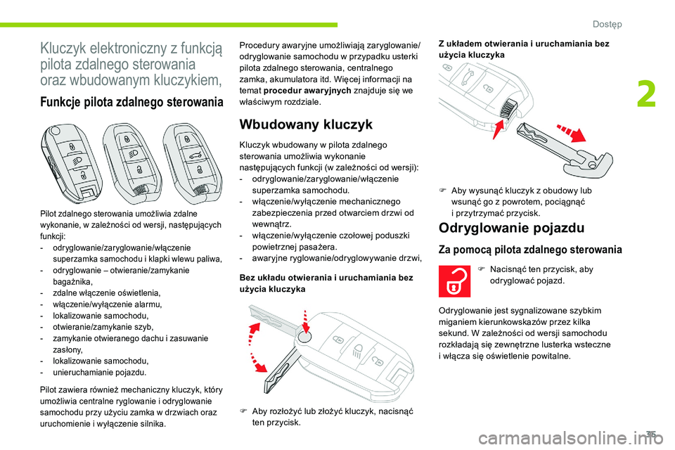 CITROEN C5 AIRCROSS 2020  Instrukcja obsługi (in Polish) 35
Kluczyk elektroniczny z funkcją 
p ilota zdalnego sterowania 
oraz wbudowanym kluczykiem,
Funkcje pilota zdalnego sterowania
Pilot zawiera również mechaniczny kluczyk, który 
umożliwia central