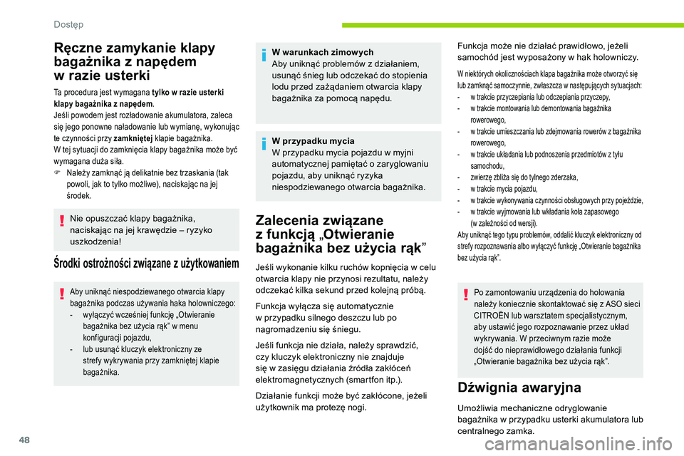 CITROEN C5 AIRCROSS 2020  Instrukcja obsługi (in Polish) 48
Ręczne zamykanie klapy 
bagażnika z 
n
 apędem 
w
 r

azie usterki
Ta procedura jest wymagana tylko w razie usterki 
k lapy bagażnika z   napędem.
Jeśli powodem jest rozładowanie akumulatora