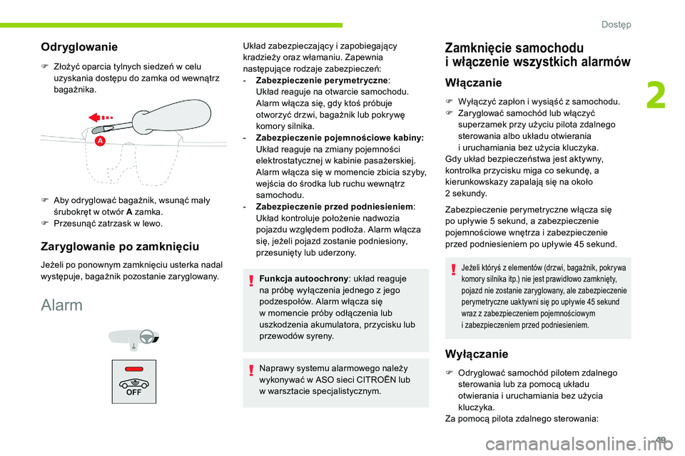 CITROEN C5 AIRCROSS 2020 Instrukcja obsługi (in Polish) 49
Odr yglowanie
F Złożyć oparcia tylnych siedzeń w celu
uzyskania dostępu do zamka od wewnątrz
bagażnika.
F
A
by odryglować bagażnik, wsunąć mały
śrubokręt w
otwór A zamka.
F
CITROEN C5 AIRCROSS 2020 Instrukcja obsługi (in Polish) 49
Odr yglowanie
F Złożyć oparcia tylnych siedzeń w celu
uzyskania dostępu do zamka od wewnątrz
bagażnika.
F
A
by odryglować bagażnik, wsunąć mały
śrubokręt w
otwór A zamka.
F