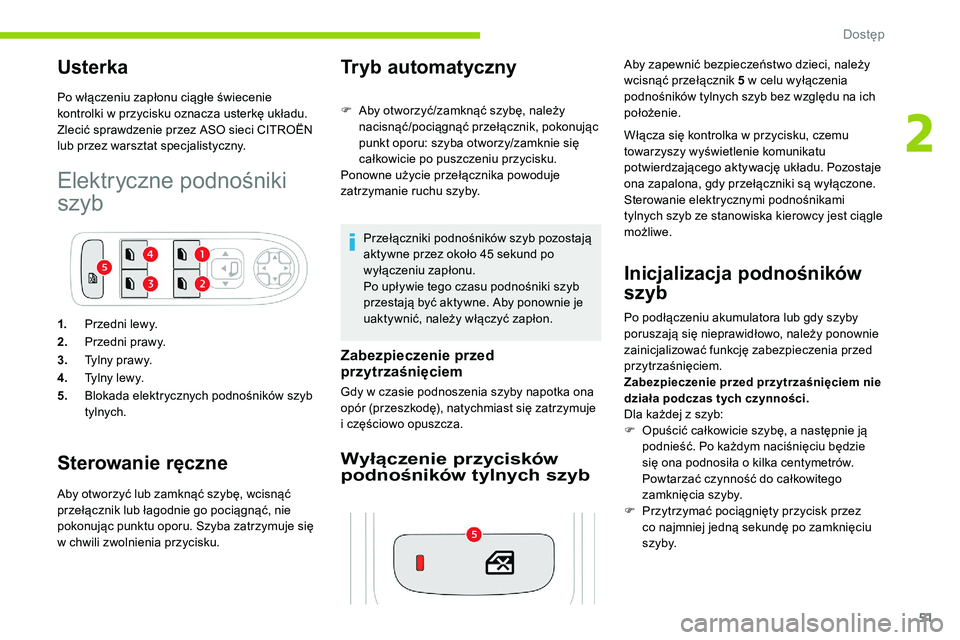 CITROEN C5 AIRCROSS 2020 Instrukcja obsługi (in Polish) 51
Usterka
Po włączeniu zapłonu ciągłe świecenie
kontrolki w przycisku oznacza usterkę układu.
Zlecić sprawdzenie przez ASO sieci CITROËN
lub przez warsztat specjalistyczny.
Elektryczne p CITROEN C5 AIRCROSS 2020 Instrukcja obsługi (in Polish) 51
Usterka
Po włączeniu zapłonu ciągłe świecenie
kontrolki w przycisku oznacza usterkę układu.
Zlecić sprawdzenie przez ASO sieci CITROËN
lub przez warsztat specjalistyczny.
Elektryczne p