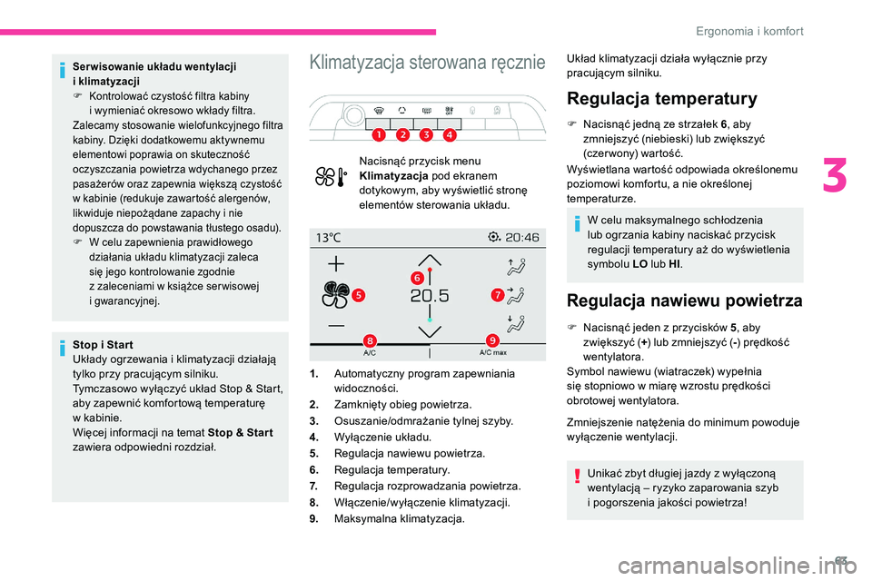 CITROEN C5 AIRCROSS 2020 Instrukcja obsługi (in Polish) 63
Ser wisowanie układu wentylacji
i klimatyzacji
F
K
ontrolować czystość filtra kabiny
i
wymieniać okresowo wkłady filtra.
Zalecamy stosowanie wielofunkcyjnego filtra
kabiny. Dzięki do CITROEN C5 AIRCROSS 2020 Instrukcja obsługi (in Polish) 63
Ser wisowanie układu wentylacji
i klimatyzacji
F
K
ontrolować czystość filtra kabiny
i
wymieniać okresowo wkłady filtra.
Zalecamy stosowanie wielofunkcyjnego filtra
kabiny. Dzięki do