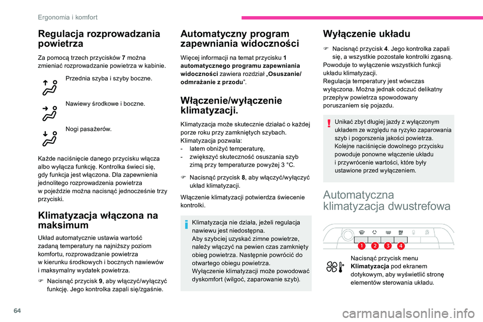 CITROEN C5 AIRCROSS 2020 Instrukcja obsługi (in Polish) 64
Regulacja rozprowadzania
powietrza
Za pomocą trzech przycisków 7 można
z mieniać rozprowadzanie powietrza w kabinie.
Przednia szyba i
szyby boczne.
Nawiewy środkowe i
boczne.
Nogi pasa CITROEN C5 AIRCROSS 2020 Instrukcja obsługi (in Polish) 64
Regulacja rozprowadzania
powietrza
Za pomocą trzech przycisków 7 można
z mieniać rozprowadzanie powietrza w kabinie.
Przednia szyba i
szyby boczne.
Nawiewy środkowe i
boczne.
Nogi pasa