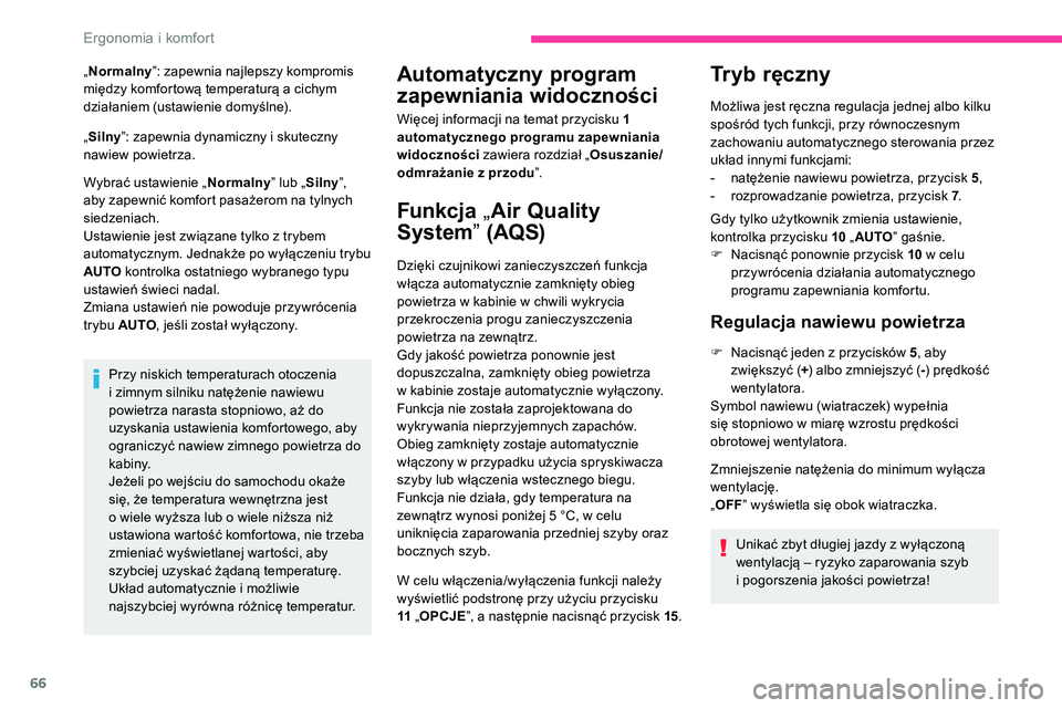 CITROEN C5 AIRCROSS 2020  Instrukcja obsługi (in Polish) 66
„Normalny ”: zapewnia najlepszy kompromis 
między komfortową temperaturą a   cichym 
działaniem (ustawienie domyślne).
„ Silny ”: zapewnia dynamiczny i
  skuteczny 
nawiew powietrza.
W