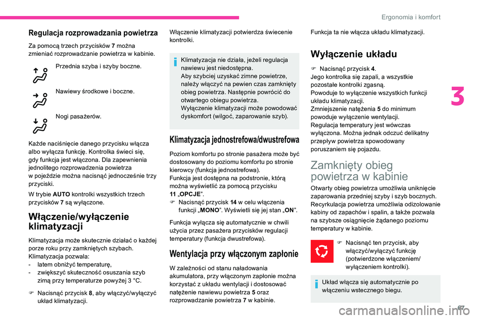CITROEN C5 AIRCROSS 2020 Instrukcja obsługi (in Polish) 67
Regulacja rozprowadzania powietrza
Za pomocą trzech przycisków 7 można
z mieniać rozprowadzanie powietrza w kabinie.
Przednia szyba i
szyby boczne.
Nawiewy środkowe i
boczne.
Nogi pasa CITROEN C5 AIRCROSS 2020 Instrukcja obsługi (in Polish) 67
Regulacja rozprowadzania powietrza
Za pomocą trzech przycisków 7 można
z mieniać rozprowadzanie powietrza w kabinie.
Przednia szyba i
szyby boczne.
Nawiewy środkowe i
boczne.
Nogi pasa