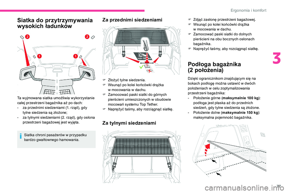 CITROEN C5 AIRCROSS 2020 Instrukcja obsługi (in Polish) 77
Siatka do przytrzymywania
wysokich ładunków
Siatka chroni pasażerów w przypadku
b ardzo gwałtownego hamowania.
Ta wyjmowana siatka umożliwia wykorzystanie
całej przestrzeni bagażnika aż CITROEN C5 AIRCROSS 2020 Instrukcja obsługi (in Polish) 77
Siatka do przytrzymywania
wysokich ładunków
Siatka chroni pasażerów w przypadku
b ardzo gwałtownego hamowania.
Ta wyjmowana siatka umożliwia wykorzystanie
całej przestrzeni bagażnika aż