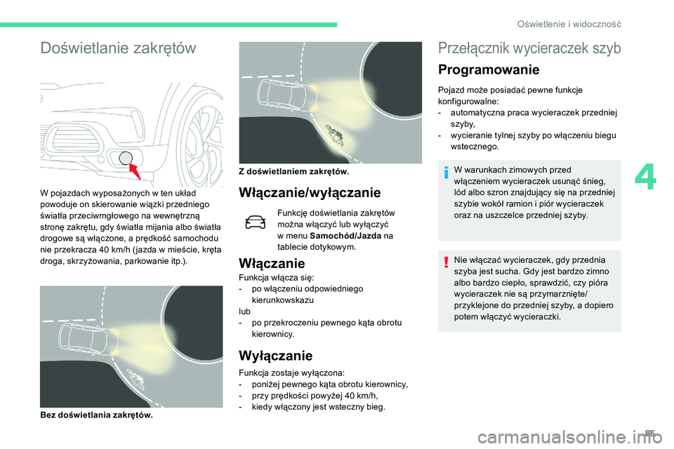 CITROEN C5 AIRCROSS 2020 Instrukcja obsługi (in Polish) 85
Doświetlanie zakrętów
W pojazdach wyposażonych w ten układ
p owoduje on skierowanie wiązki przedniego
światła przeciwmgłowego na wewnętrzną
stronę zakrętu, gdy światła mijania alb CITROEN C5 AIRCROSS 2020 Instrukcja obsługi (in Polish) 85
Doświetlanie zakrętów
W pojazdach wyposażonych w ten układ
p owoduje on skierowanie wiązki przedniego
światła przeciwmgłowego na wewnętrzną
stronę zakrętu, gdy światła mijania alb
