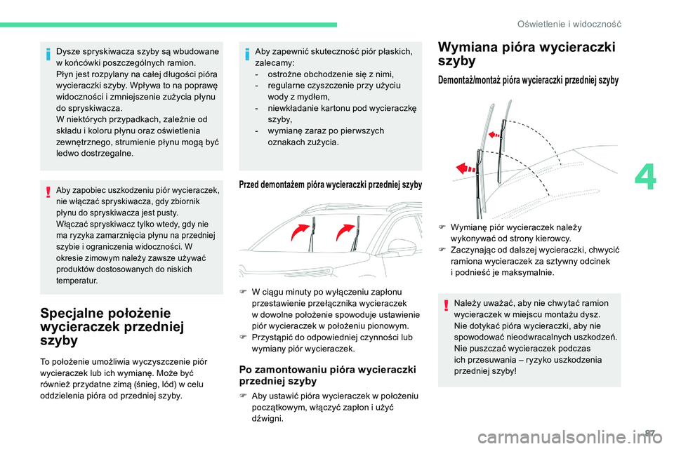 CITROEN C5 AIRCROSS 2020 Instrukcja obsługi (in Polish) 87
Dysze spryskiwacza szyby są wbudowane
w końcówki poszczególnych ramion.
Płyn jest rozpylany na całej długości pióra
wycieraczki szyby. Wpływa to na poprawę
widoczności i
zmniejsze CITROEN C5 AIRCROSS 2020 Instrukcja obsługi (in Polish) 87
Dysze spryskiwacza szyby są wbudowane
w końcówki poszczególnych ramion.
Płyn jest rozpylany na całej długości pióra
wycieraczki szyby. Wpływa to na poprawę
widoczności i
zmniejsze