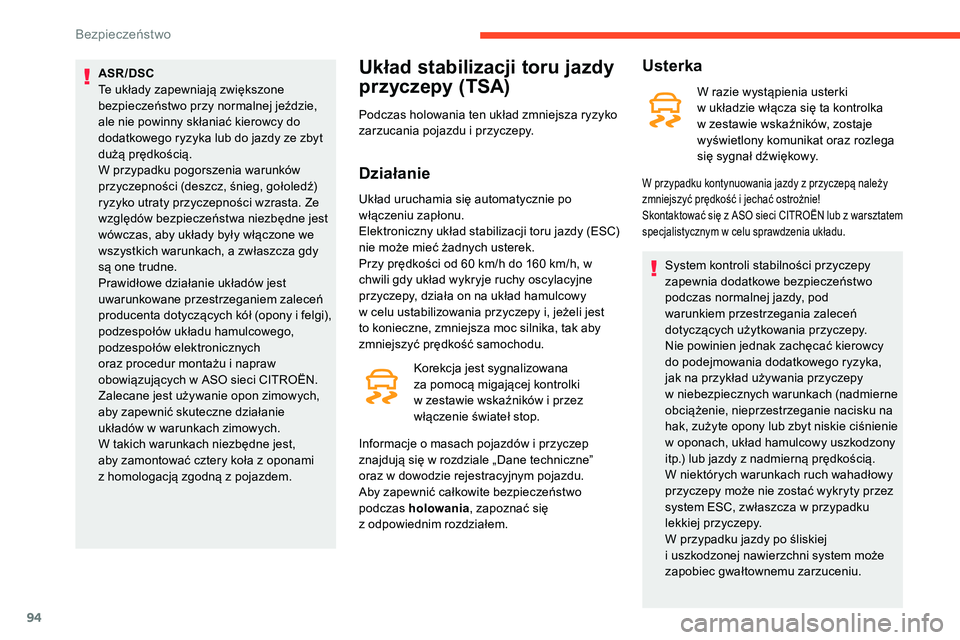 CITROEN C5 AIRCROSS 2020  Instrukcja obsługi (in Polish) 94
ASR/DSC
Te układy zapewniają zwiększone 
bezpieczeństwo przy normalnej jeździe, 
ale nie powinny skłaniać kierowcy do 
dodatkowego ryzyka lub do jazdy ze zbyt 
dużą prędkością.
W przypa