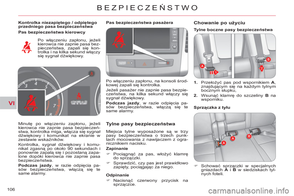 CITROEN C-CROSSER 2012  Instrukcja obsługi (in Polish) VI
BEZPIECZEŃSTWO
106
 
 
Kontrolka niezapiętego / odpiętego 
przedniego pasa bezpieczeństwa  
  Po włączeniu zapłonu, jeżeli 
kierowca nie zapnie pasa bez-
pieczeństwa, zapali się kon-
trol