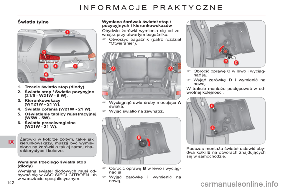 CITROEN C-CROSSER 2012  Instrukcja obsługi (in Polish) IX
INFORMACJE PRAKTYCZNE
142
   
 
 
 
 
 
 
 
 
 
 
 
 
 
 
 
 
 
 
 
 
 
 
 
 
 
 
 
 
Światła tylne 
 
 
 
1.  Trzecie światło stop (diody). 
   
2.  Światła stop / Światła pozycyjne 
(21/5