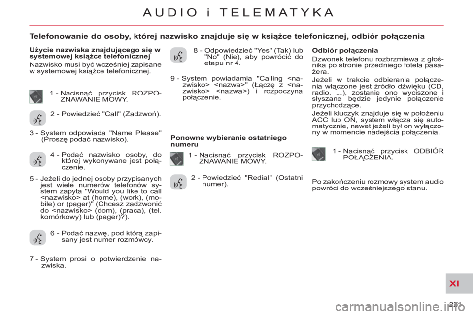 CITROEN C-CROSSER 2012 Instrukcja obsługi (in Polish) XI
221
AUDIO i TELEMATYKA
Telefonowanie do osoby, której nazwisko znajduje się w książce telefonicznej, odbiór połączenia
Użycie nazwiska znajdującego si CITROEN C-CROSSER 2012 Instrukcja obsługi (in Polish) XI
221
AUDIO i TELEMATYKA
Telefonowanie do osoby, której nazwisko znajduje się w książce telefonicznej, odbiór połączenia
Użycie nazwiska znajdującego si