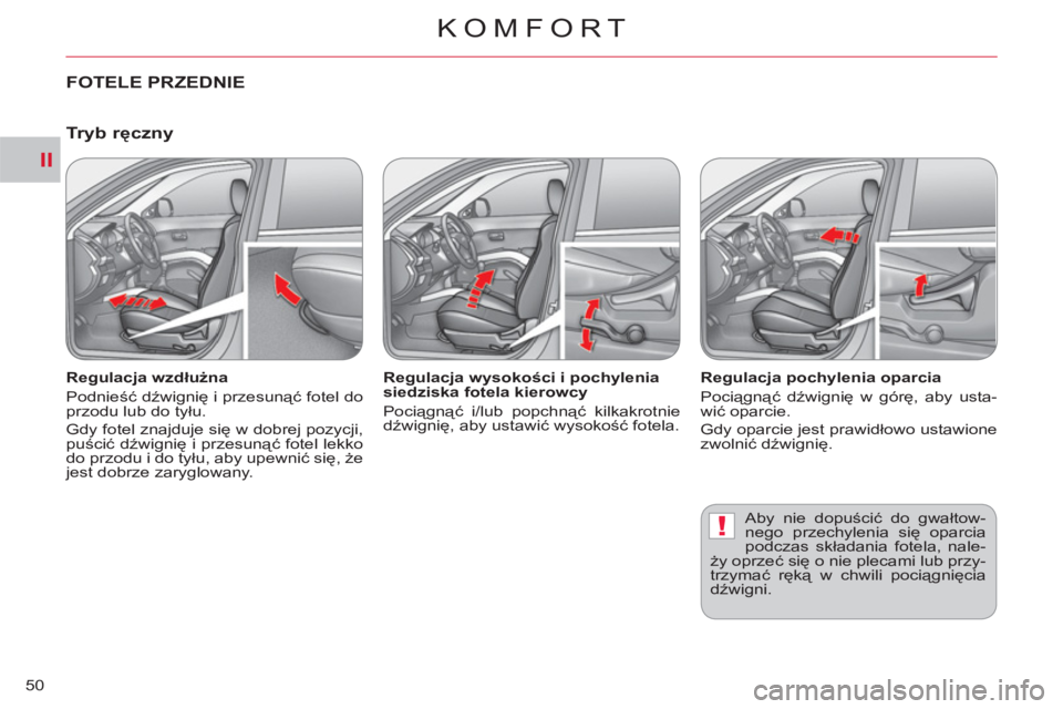 CITROEN C-CROSSER 2012 Instrukcja obsługi (in Polish) II
!
KOMFORT
50
FOTELE PRZEDNIE
Regulacja wzdłużna
Podnieść dźwignię i przesunąć fotel do
przodu lub do tyłu.
Gdy fotel znajduje siÄ™ w dobrej pozycji,
puścić dźwignię i przes CITROEN C-CROSSER 2012 Instrukcja obsługi (in Polish) II
!
KOMFORT
50
FOTELE PRZEDNIE
Regulacja wzdłużna
Podnieść dźwignię i przesunąć fotel do
przodu lub do tyłu.
Gdy fotel znajduje siÄ™ w dobrej pozycji,
puścić dźwignię i przes